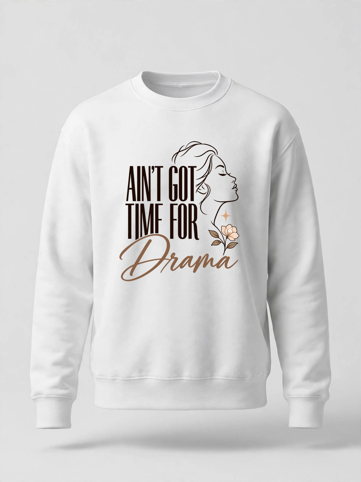 Ain't Got Time for Drama sweatshirt — WHITE crewneck, product front view