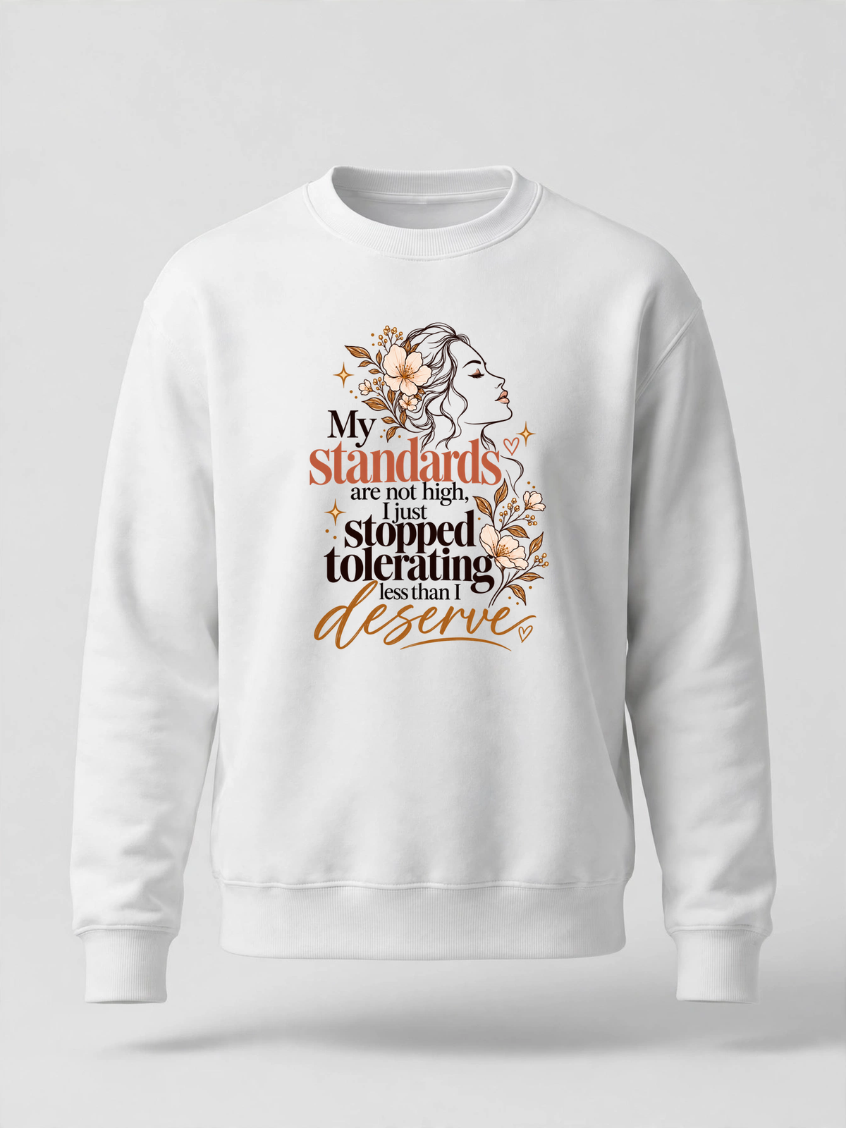 My Standards Are Not High, I Just Stopped Tolerating Less Than I Deserve sweatshirt — WHITE crewneck, product front view
